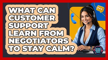 What Can Customer Support Learn From Negotiators To Stay Calm? - Customer Support Coach
