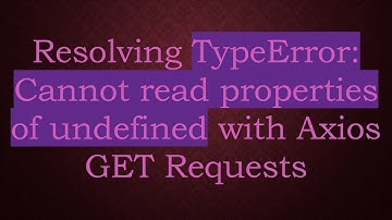 Resolving TypeError: Cannot read properties of undefined with Axios GET Requests