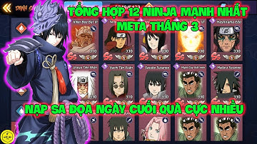 Huyền Thoại Nhẫn Giả - Tổng Hợp 12 Ninja Mạnh Nhất META Tháng 3, Nạp Sa Đọa Ngày Cuối Quà Cực Nhiều