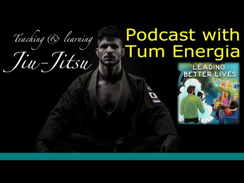 Teaching and learning perspectives on BJJ. Leading better lives podcast interview