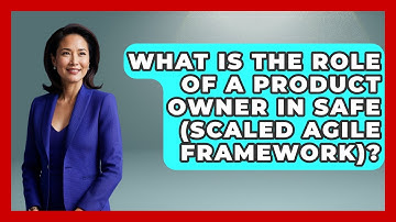 What Is The Role Of A Product Owner In SAFe (Scaled Agile Framework)? - Learn As An Adult