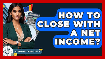 How To Close With A Net Income? - Tax and Accounting Coach