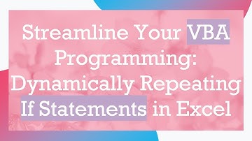 Streamline Your VBA Programming: Dynamically Repeating If Statements in Excel