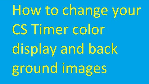 How to change your CS Timer color display and background images