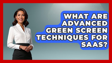 What Are Advanced Green Screen Techniques For SaaS? - Video And Design Saas Solutions