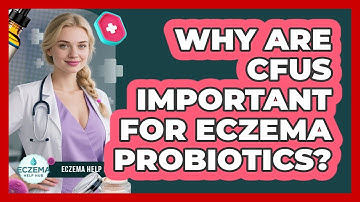 Why Are CFUs Important For Eczema Probiotics? - Eczema Help Hub