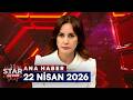 Star Ana Haber | 22 Nisan 2026 Çarşamba