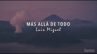 Video thumbnail of "Luis Miguel - Más Allá De Todo (Letra) ♡"