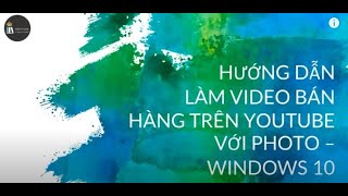 Hướng Dẫn Sử Dụng Phần Mềm Video Editor (có sẵn trên Windows 10) Để tạo Video Marketing trên Youtube screenshot 3