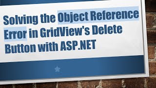 Solving the Object Reference Error in GridView's Delete Button with ASP.NET