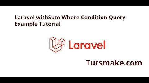 Laravel withSum Where Condition Query Example