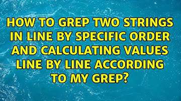 How to grep two strings in line by specific order AND calculating values line by line according...