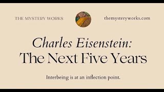 Next Five Years speech by Charles Eisenstein