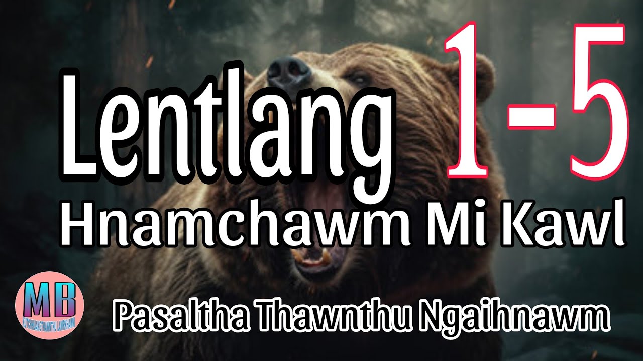 LENTLANG HNAMCHAWM MI KAWL# Episode: 1-5