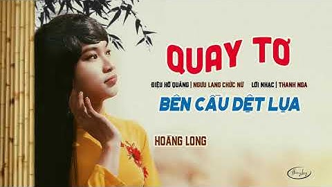 Hoàng Long - Quay Tơ | Bên Cầu Dệt Lụa | Official Audio