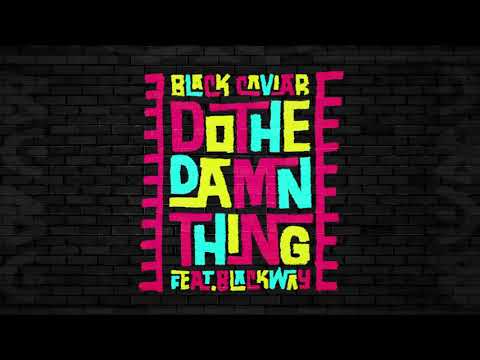 Black Caviar - Do The Damn Thing (feat. Blackway) [Official Audio]