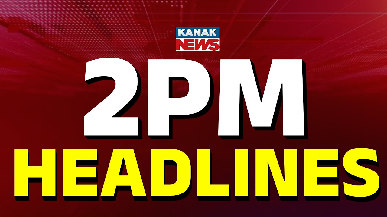 ୨ଟାର ବଡ଼ ଖବର | 2PM Headlines | 7th MAY 2026 | Breaking News | Kanak News