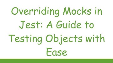 Overriding Mocks in Jest: A Guide to Testing Objects with Ease