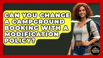 Can You Change A Campground Booking With A Modification Policy? - Exploring Campgrounds