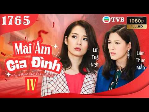 Mái Ấm Gia Đình phần 4 tập 1765 | Lưu Đan, Lữ Tuệ Nghi, Đằng Lệ Danh | TVB
