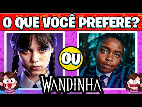 O QUE VOCÊ PREFERE? WANDINHA - Jogo das Escolhas