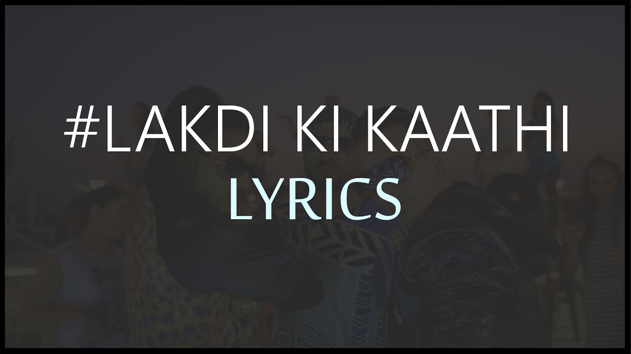 Lakdi ki kathi lyrics video