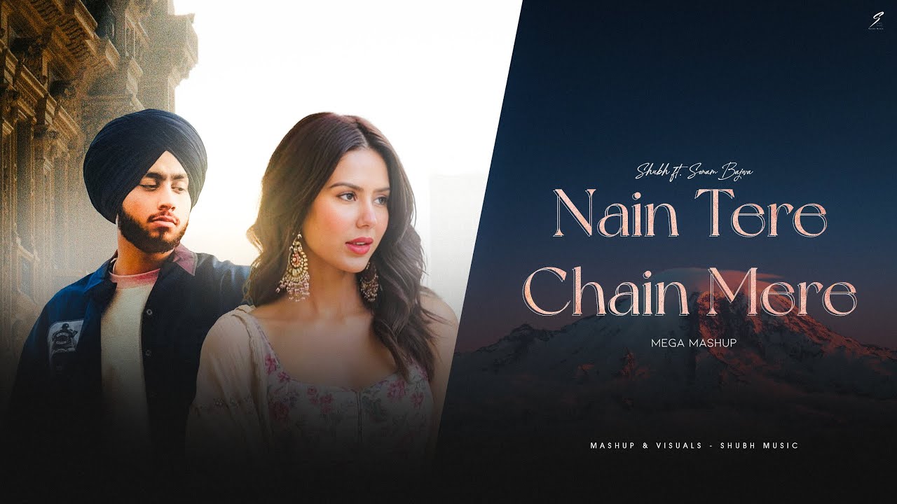 Nain Tere Chain Mere   Shubh ft Sonam Bajwa  You And Me  Shubh Music  Latest Mashups 2024