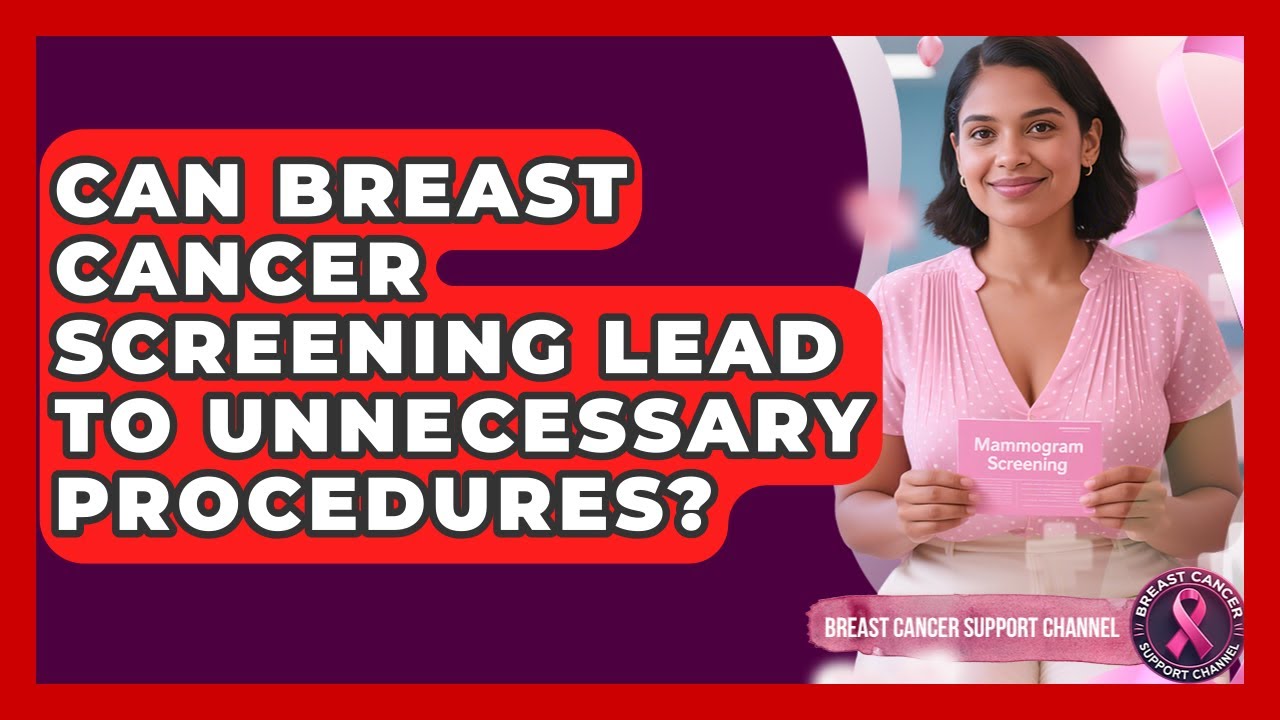 Can Breast Cancer Screening Lead To Unnecessary Procedures? - Breast Cancer Support Channel