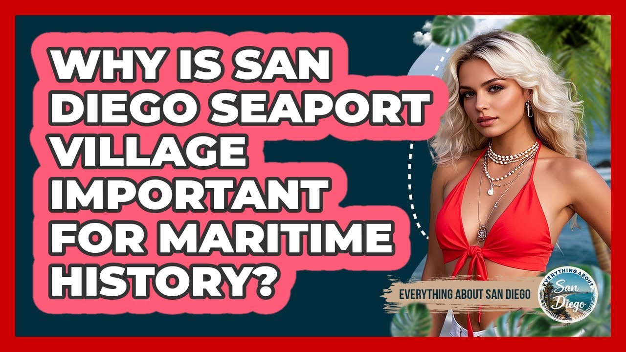Why Is San Diego Seaport Village Important For Maritime History? - Everything About San Diego