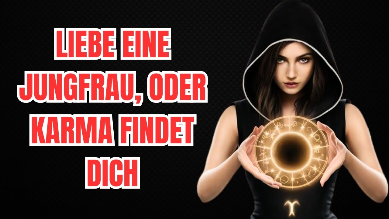 Warum Du Niemals Eine Jungfrau Verletzen Solltest - 7 Gründe, Wie Karma Dich Leise Bestraft