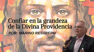 Confiar en la grandeza de la Divina Providencia por Marino Restrepo. Bogotá, Colombia. Feb. 15/2020