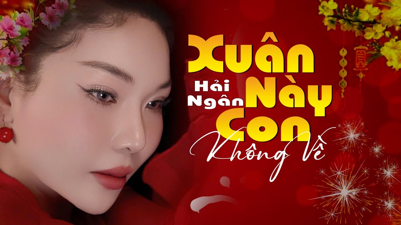 Xuân Này Con Không Về - Hải Ngân || Nhạc Xuân 2026 Hay Nhất. 