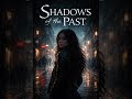 Shadows of the Past