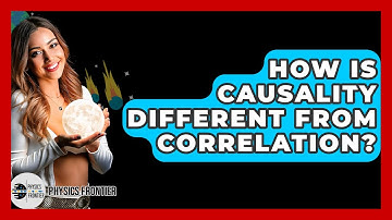 How Is Causality Different From Correlation? - Physics Frontier