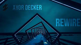 AYOR Decker - Rewire (Extended Mix) [OUT NOW]