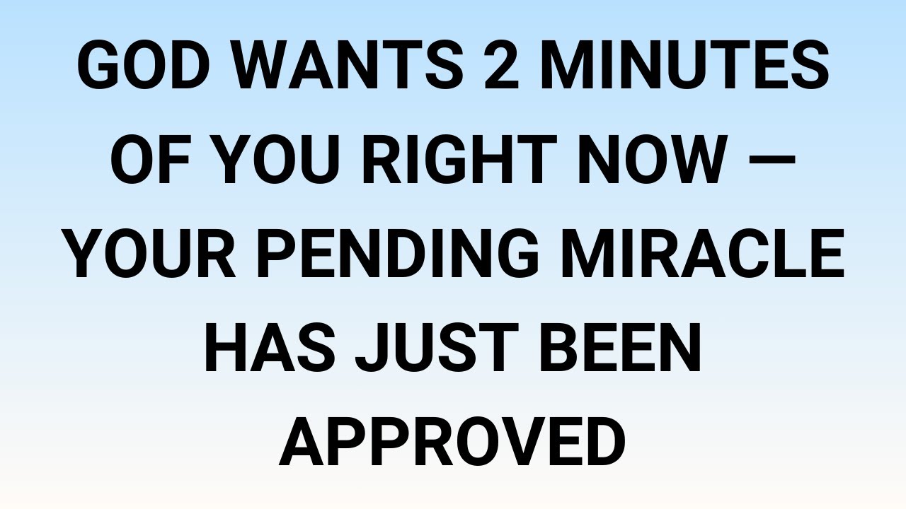 🧾God Wants 2 Minutes Of You Right Now — Your Pending Miracle Has Just Been Approved