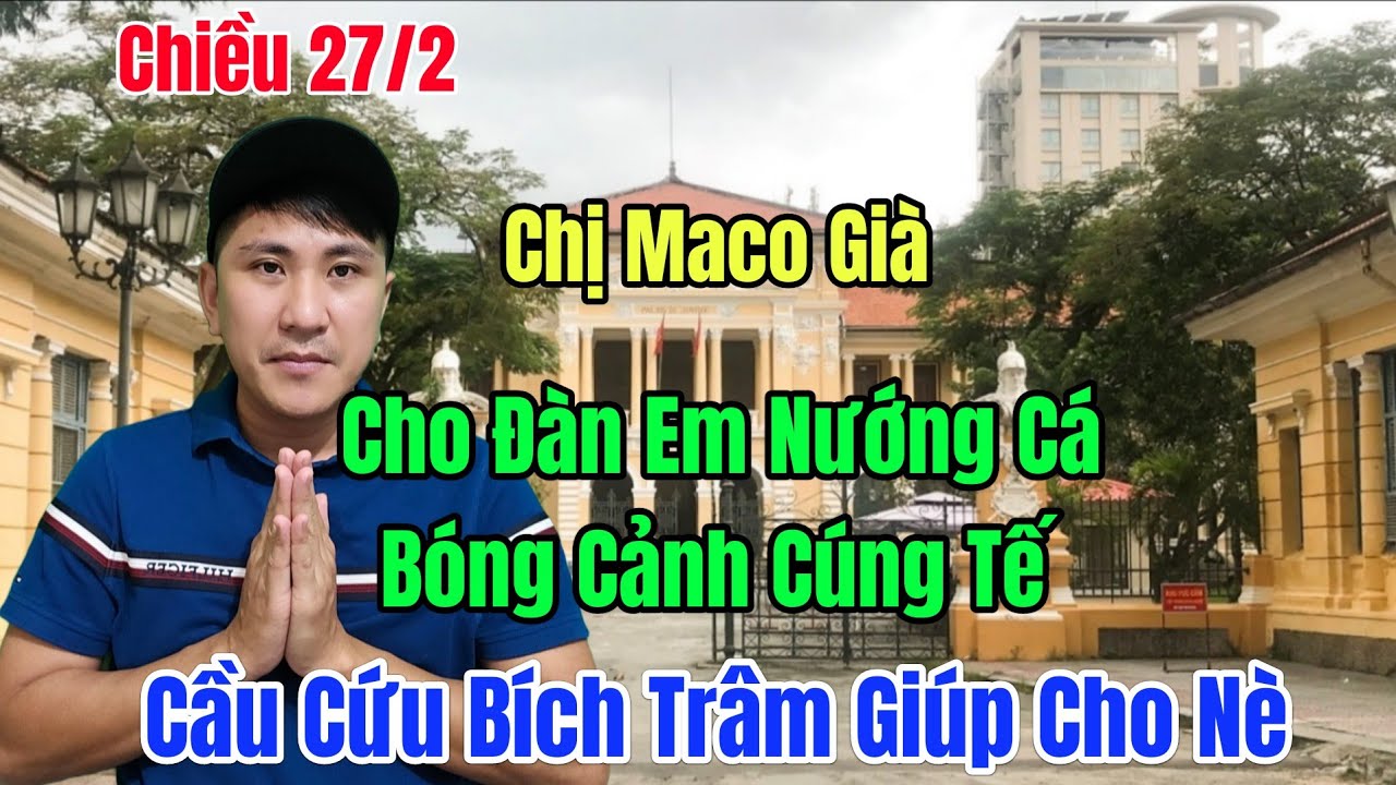 Chiều 27/2 Chị maco Già Cho Đàn Em Nướng Cá Bóng Cảnh Khóc Cầu Cứu Bích Trâm Nè