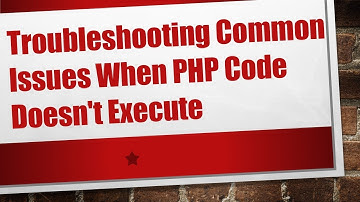 Troubleshooting Common Issues When PHP Code Doesn