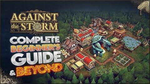 Against the Storm | 2024 Guide for Complete Beginners | Episode 1