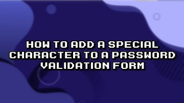 Enhancing Password Security: Adding Special Characters to Your Validation Form
