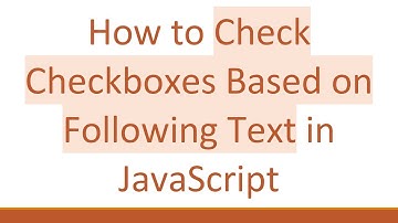 How to Check Checkboxes Based on Following Text in JavaScript