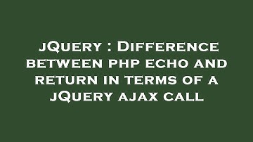 jQuery : Difference between php echo and return in terms of a jQuery ajax call