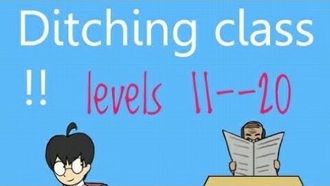 Ditching class walkthrough 11--20