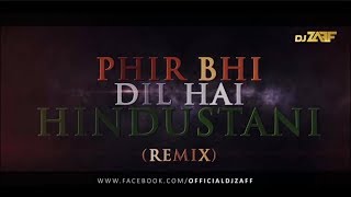 Phir Bhi Dil Hai Hindustani DJ Zaff Remix