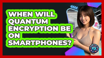 When Will Quantum Encryption Be On Smartphones? - Phone Fix and Features