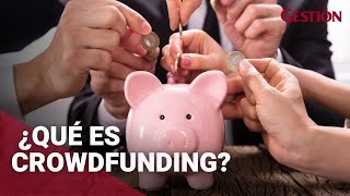 ¿Qué es crowdfunding y qué tipo conviene para mi emprendimiento?