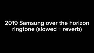 2019 Samsung over the horizon ringtone (slowed + reverb)