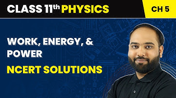 Work, Energy and Power  - NCERT Solutions | Class 11 Physics Chapter 5