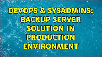 DevOps & SysAdmins: Backup Server Solution in production environment