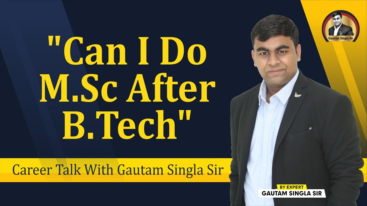 Can I Do MSc After Btech Career Talk With Gautam Singla Sir YouTube Can I Do MSc After Btech Career Talk With Gautam Singla Sir YouTube